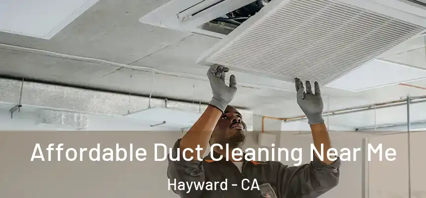 Affordable Duct Cleaning Near Me Hayward - CA