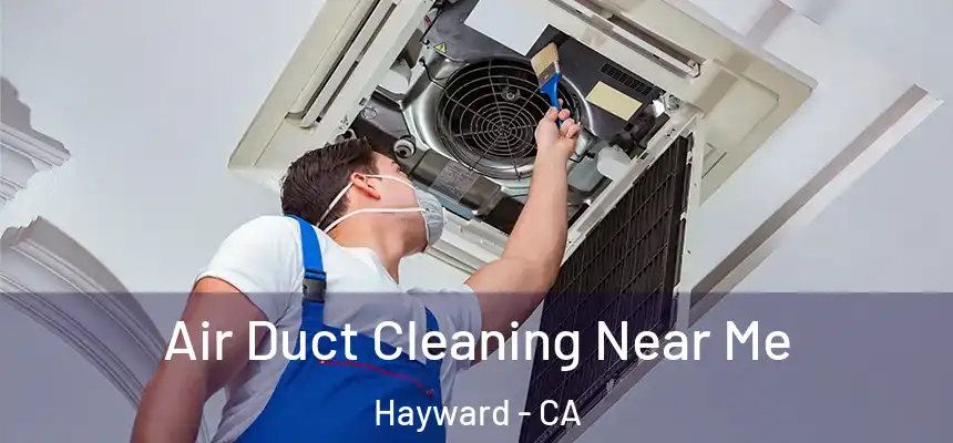 Air Duct Cleaning Near Me Hayward - CA
