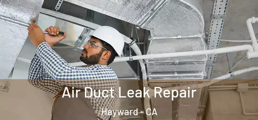 Air Duct Leak Repair Hayward - CA