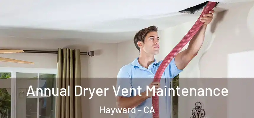 Annual Dryer Vent Maintenance Hayward - CA