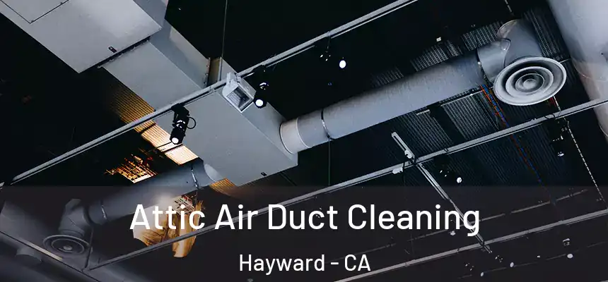 Attic Air Duct Cleaning Hayward - CA