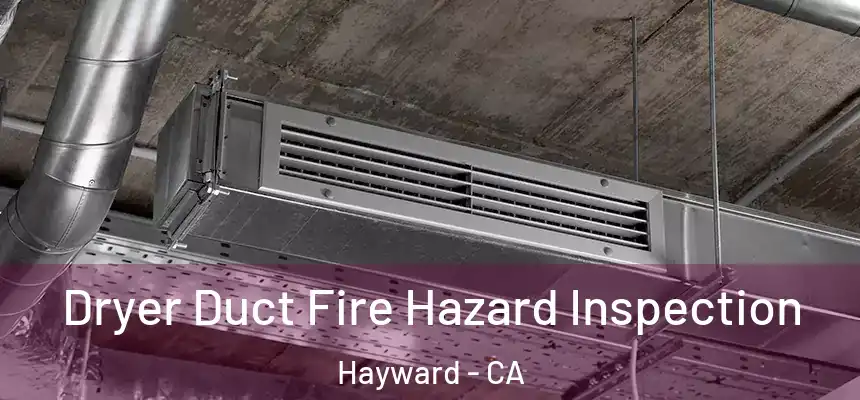 Dryer Duct Fire Hazard Inspection Hayward - CA