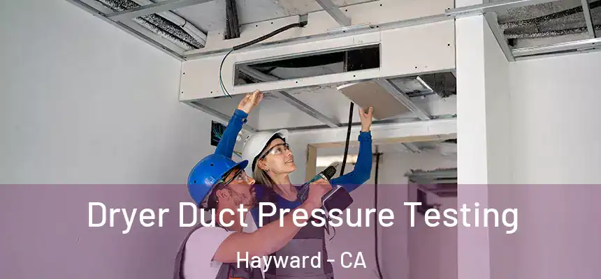 Dryer Duct Pressure Testing Hayward - CA