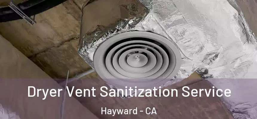 Dryer Vent Sanitization Service Hayward - CA