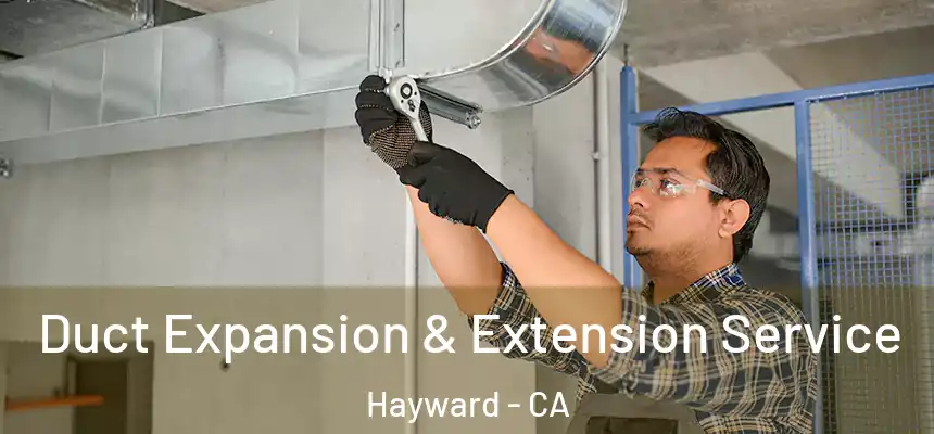 Duct Expansion & Extension Service Hayward - CA