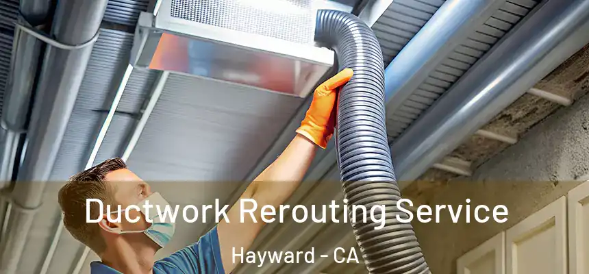 Ductwork Rerouting Service Hayward - CA