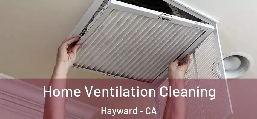 Home Ventilation Cleaning Hayward - CA