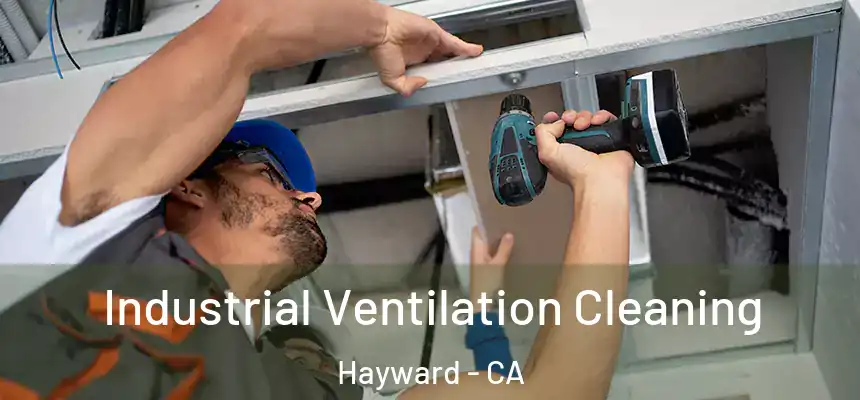 Industrial Ventilation Cleaning Hayward - CA