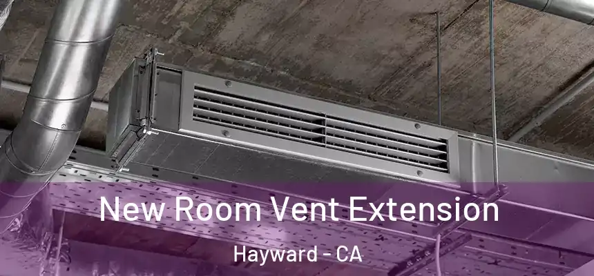 New Room Vent Extension Hayward - CA