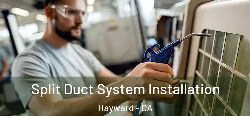 Split Duct System Installation Hayward - CA