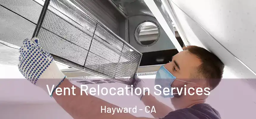 Vent Relocation Services Hayward - CA