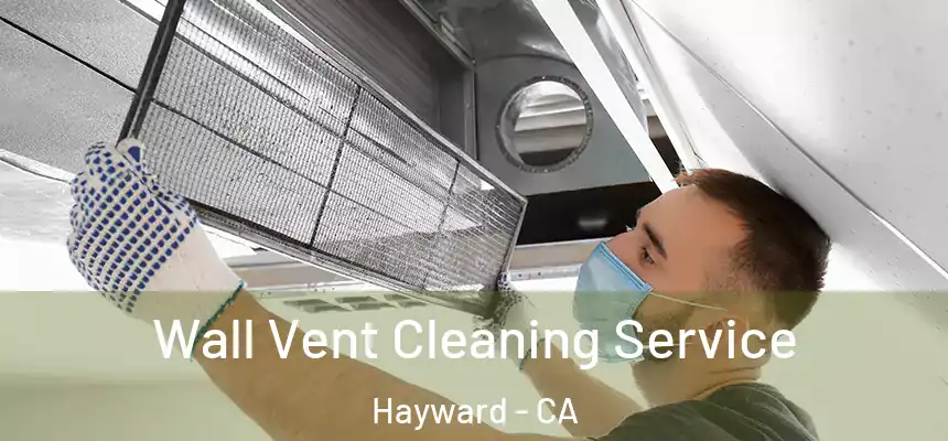 Wall Vent Cleaning Service Hayward - CA