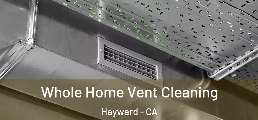 Whole Home Vent Cleaning Hayward - CA